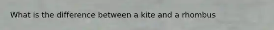 What is the difference between a kite and a rhombus