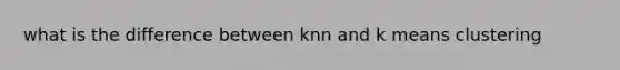 what is the difference between knn and k means clustering