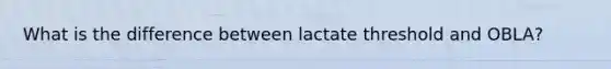 What is the difference between lactate threshold and OBLA?