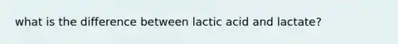 what is the difference between lactic acid and lactate?