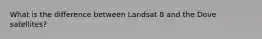 What is the difference between Landsat 8 and the Dove satellites?