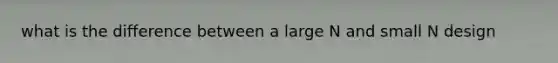 what is the difference between a large N and small N design