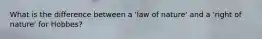 What is the difference between a 'law of nature' and a 'right of nature' for Hobbes?