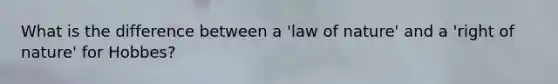 What is the difference between a 'law of nature' and a 'right of nature' for Hobbes?
