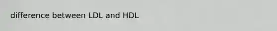 difference between LDL and HDL