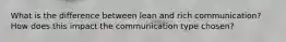 What is the difference between lean and rich communication? How does this impact the communication type chosen?