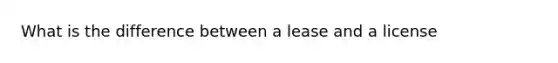 What is the difference between a lease and a license