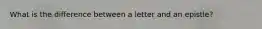 What is the difference between a letter and an epistle?