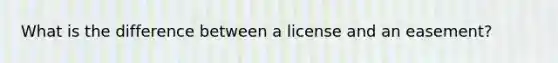 What is the difference between a license and an easement?