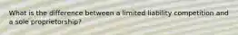 What is the difference between a limited liability competition and a sole proprietorship?