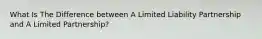 What Is The Difference between A Limited Liability Partnership and A Limited Partnership?