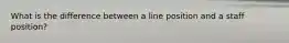 What is the difference between a line position and a staff position?