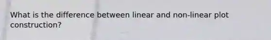 What is the difference between linear and non-linear plot construction?