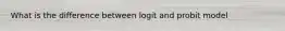 What is the difference between logit and probit model