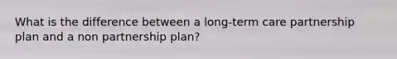 What is the difference between a long-term care partnership plan and a non partnership plan?