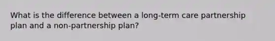 What is the difference between a long-term care partnership plan and a non-partnership plan?