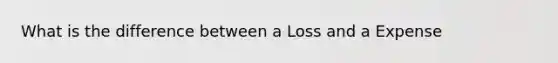 What is the difference between a Loss and a Expense