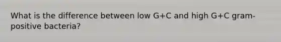 What is the difference between low G+C and high G+C gram-positive bacteria?