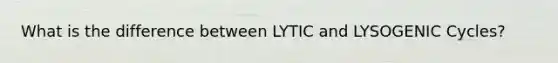 What is the difference between LYTIC and LYSOGENIC Cycles?