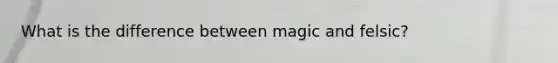 What is the difference between magic and felsic?