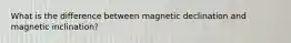 What is the difference between magnetic declination and magnetic inclination?