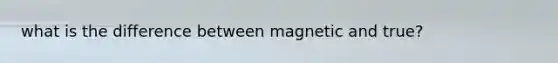 what is the difference between magnetic and true?