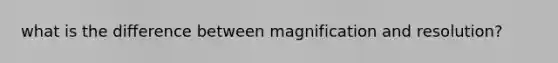 what is the difference between magnification and resolution?