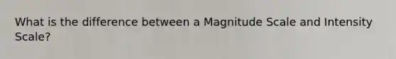 What is the difference between a Magnitude Scale and Intensity Scale?
