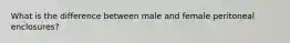 What is the difference between male and female peritoneal enclosures?