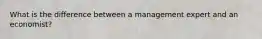 What is the difference between a management expert and an economist?