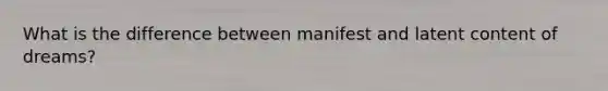 What is the difference between manifest and latent content of dreams?