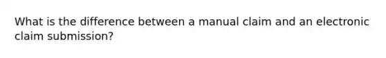 What is the difference between a manual claim and an electronic claim submission?