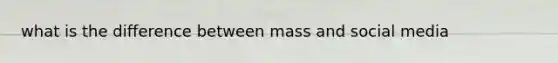 what is the difference between mass and social media