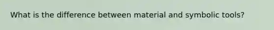 What is the difference between material and symbolic tools?