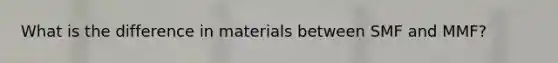 What is the difference in materials between SMF and MMF?