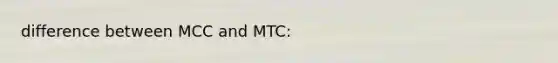 difference between MCC and MTC: