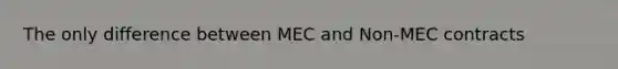 The only difference between MEC and Non-MEC contracts