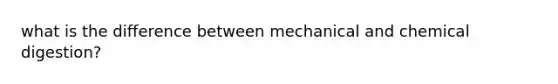 what is the difference between mechanical and chemical digestion?