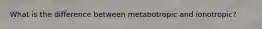 What is the difference between metabotropic and ionotropic?