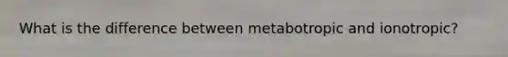 What is the difference between metabotropic and ionotropic?