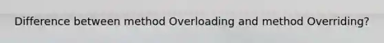 Difference between method Overloading and method Overriding?