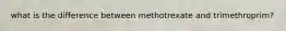 what is the difference between methotrexate and trimethroprim?