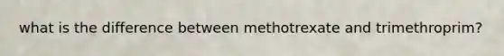 what is the difference between methotrexate and trimethroprim?