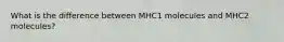 What is the difference between MHC1 molecules and MHC2 molecules?