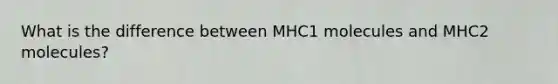 What is the difference between MHC1 molecules and MHC2 molecules?