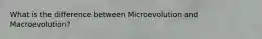 What is the difference between Microevolution and Macroevolution?