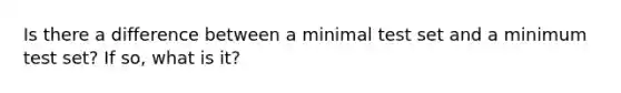 Is there a difference between a minimal test set and a minimum test set? If so, what is it?