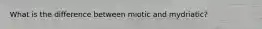 What is the difference between miotic and mydriatic?