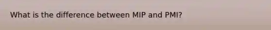 What is the difference between MIP and PMI?