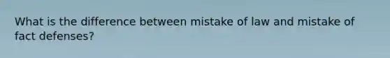 What is the difference between mistake of law and mistake of fact defenses?